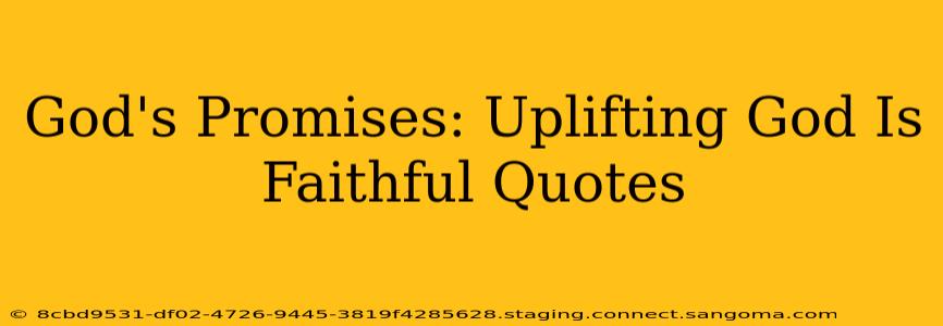 God's Promises: Uplifting God Is Faithful Quotes