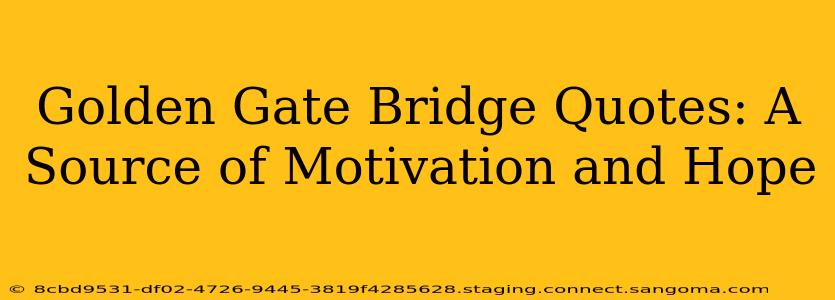 Golden Gate Bridge Quotes: A Source of Motivation and Hope