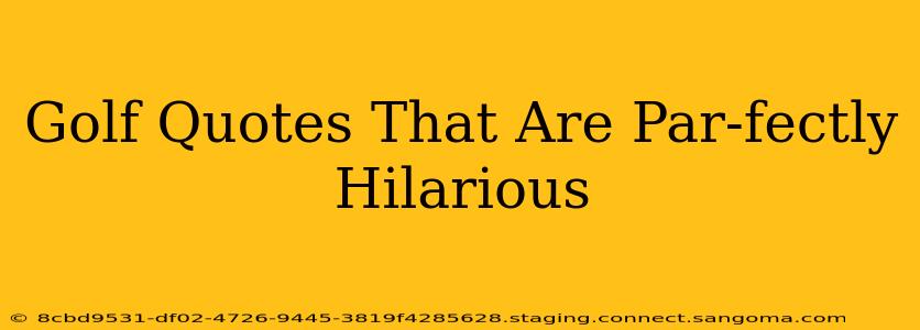Golf Quotes That Are Par-fectly Hilarious