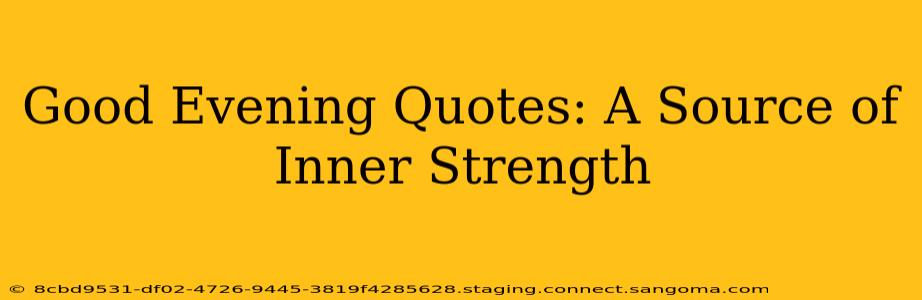 Good Evening Quotes: A Source of Inner Strength