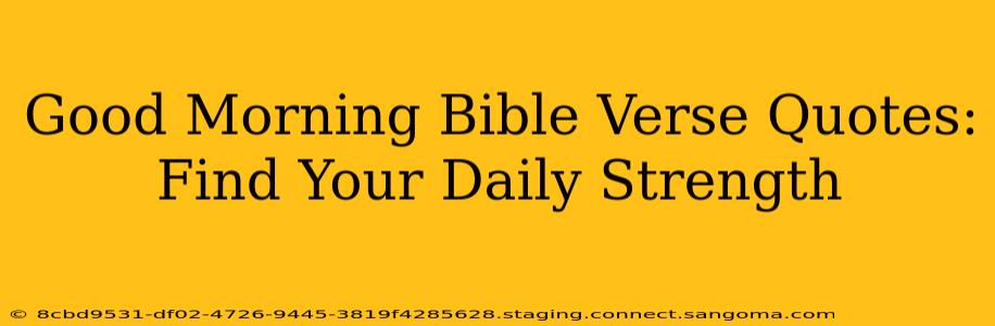 Good Morning Bible Verse Quotes: Find Your Daily Strength
