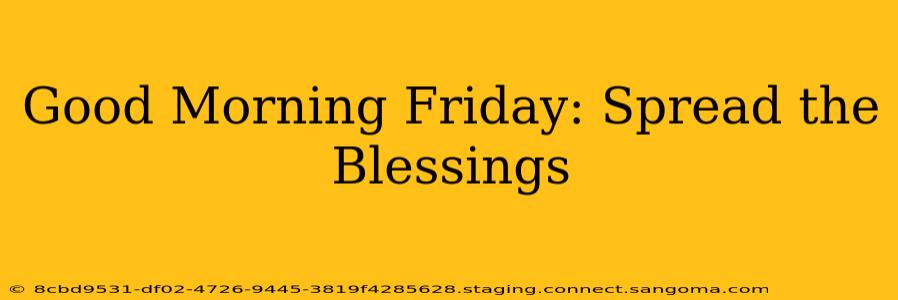 Good Morning Friday: Spread the Blessings