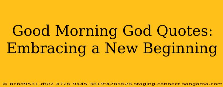 Good Morning God Quotes: Embracing a New Beginning