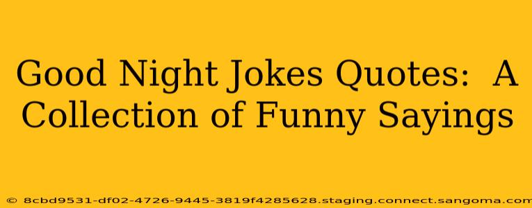 Good Night Jokes Quotes:  A Collection of Funny Sayings