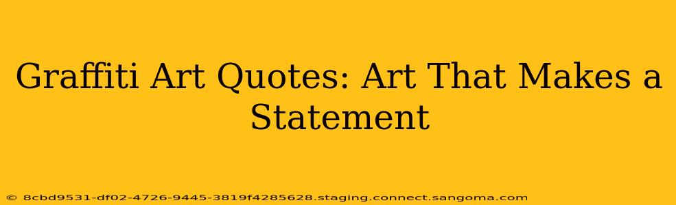 Graffiti Art Quotes: Art That Makes a Statement