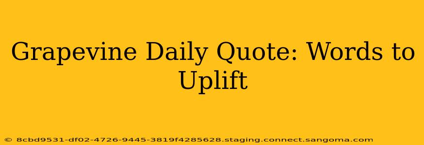 Grapevine Daily Quote: Words to Uplift