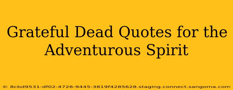 Grateful Dead Quotes for the Adventurous Spirit