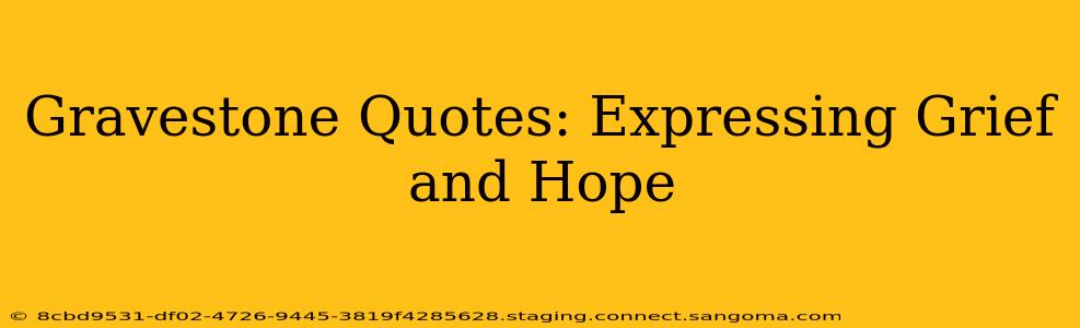 Gravestone Quotes: Expressing Grief and Hope