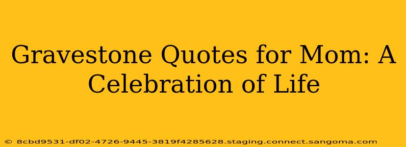 Gravestone Quotes for Mom: A Celebration of Life
