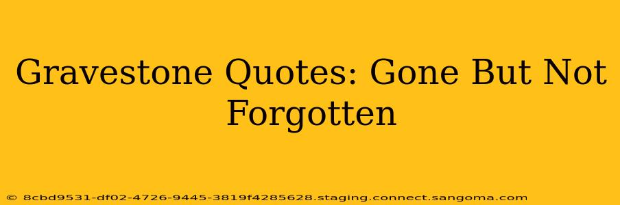 Gravestone Quotes: Gone But Not Forgotten