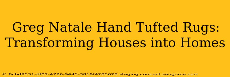 Greg Natale Hand Tufted Rugs: Transforming Houses into Homes