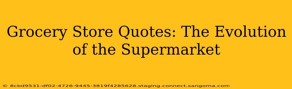 Grocery Store Quotes: The Evolution of the Supermarket