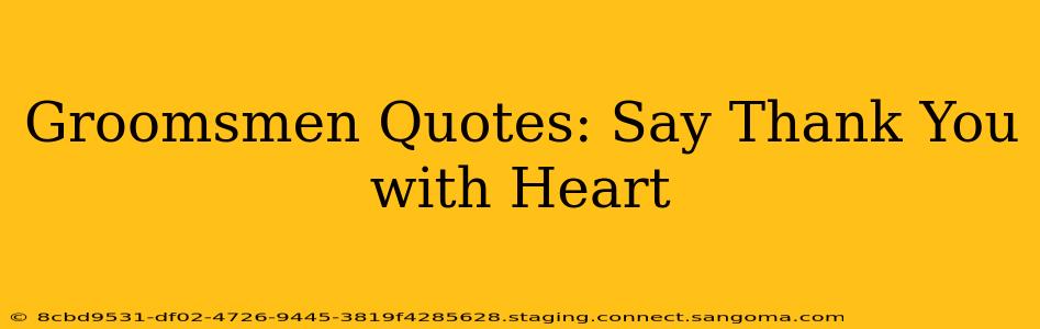 Groomsmen Quotes: Say Thank You with Heart