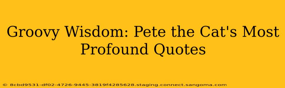 Groovy Wisdom: Pete the Cat's Most Profound Quotes