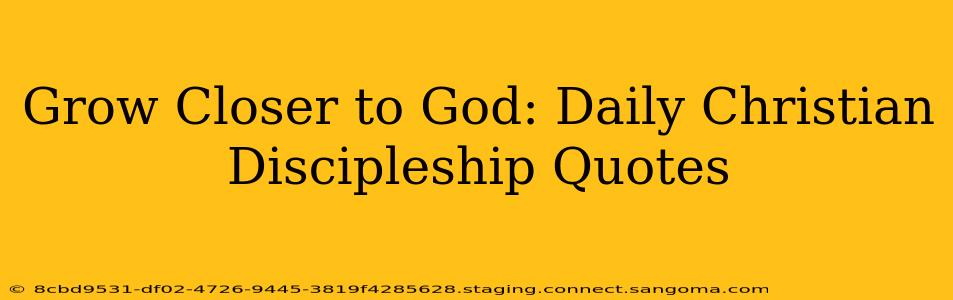 Grow Closer to God: Daily Christian Discipleship Quotes