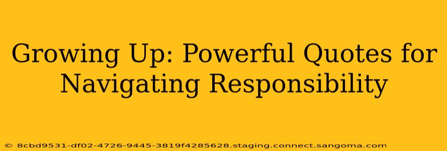 Growing Up: Powerful Quotes for Navigating Responsibility