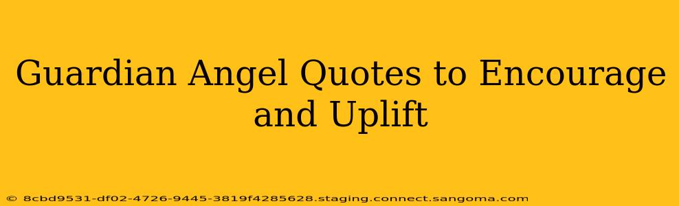 Guardian Angel Quotes to Encourage and Uplift