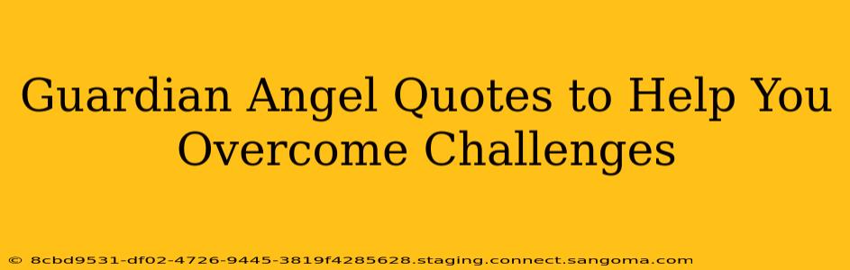 Guardian Angel Quotes to Help You Overcome Challenges