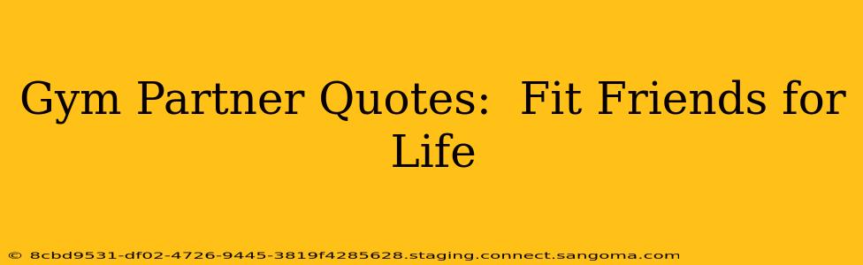 Gym Partner Quotes:  Fit Friends for Life