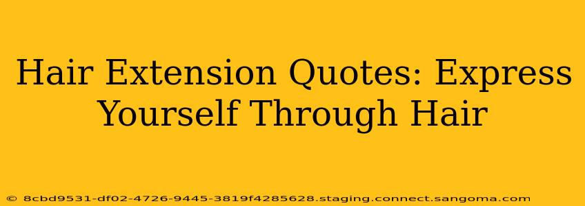 Hair Extension Quotes: Express Yourself Through Hair