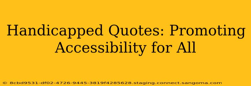 Handicapped Quotes: Promoting Accessibility for All