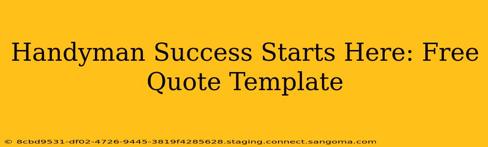 Handyman Success Starts Here: Free Quote Template
