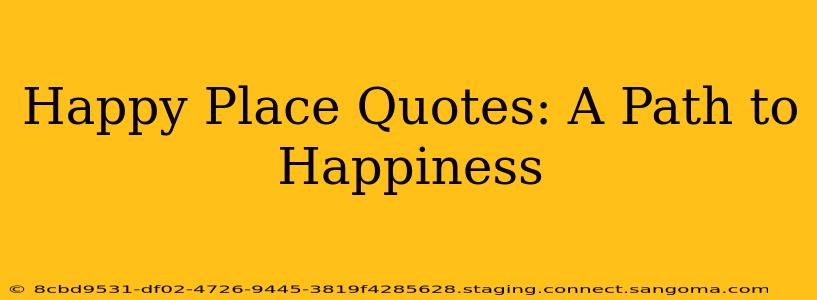 Happy Place Quotes: A Path to Happiness