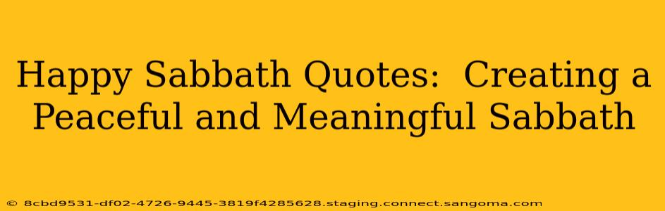 Happy Sabbath Quotes:  Creating a Peaceful and Meaningful Sabbath