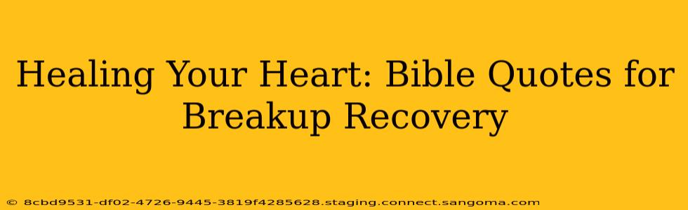 Healing Your Heart: Bible Quotes for Breakup Recovery