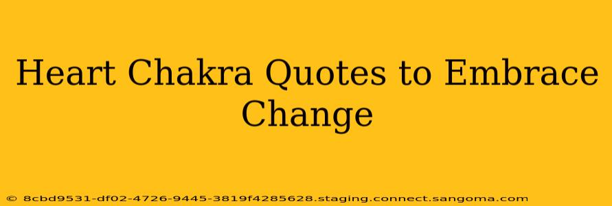 Heart Chakra Quotes to Embrace Change