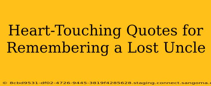 Heart-Touching Quotes for Remembering a Lost Uncle