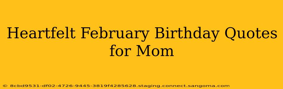 Heartfelt February Birthday Quotes for Mom