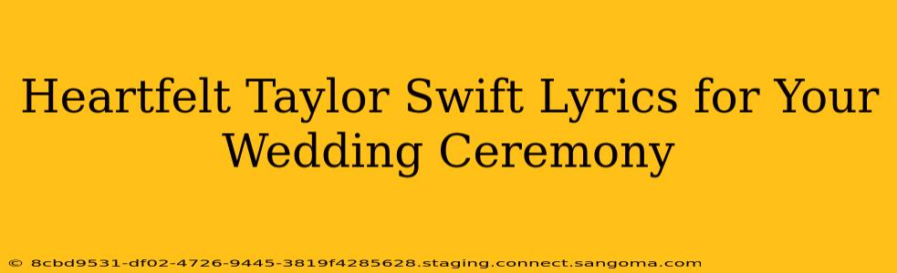 Heartfelt Taylor Swift Lyrics for Your Wedding Ceremony