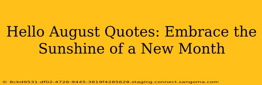 Hello August Quotes: Embrace the Sunshine of a New Month