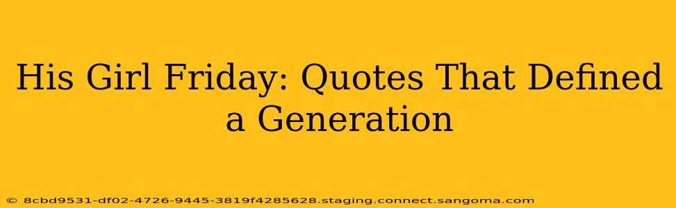 His Girl Friday: Quotes That Defined a Generation
