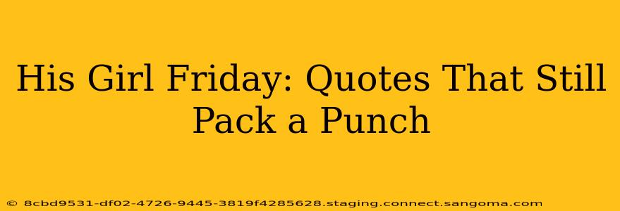 His Girl Friday: Quotes That Still Pack a Punch