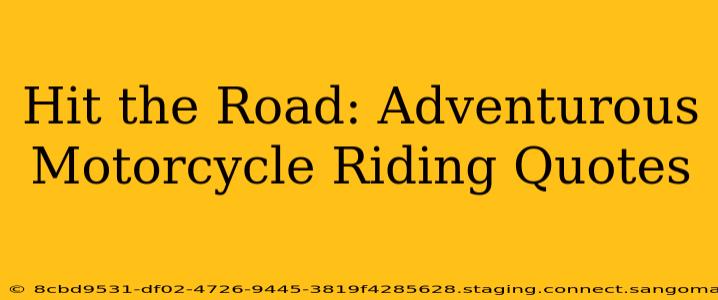 Hit the Road: Adventurous Motorcycle Riding Quotes