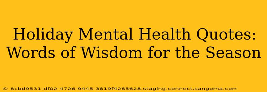Holiday Mental Health Quotes: Words of Wisdom for the Season