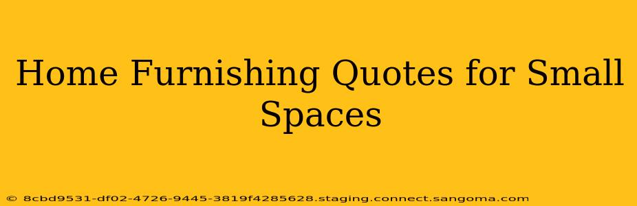 Home Furnishing Quotes for Small Spaces