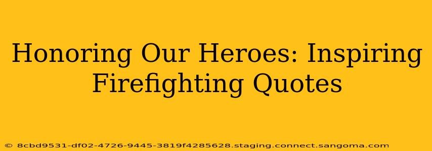 Honoring Our Heroes: Inspiring Firefighting Quotes