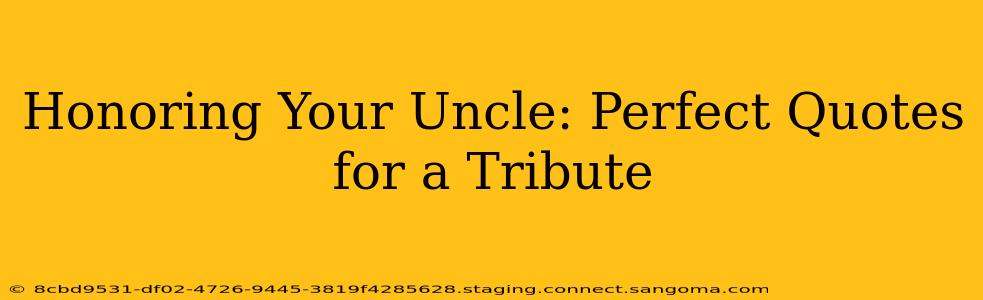 Honoring Your Uncle: Perfect Quotes for a Tribute
