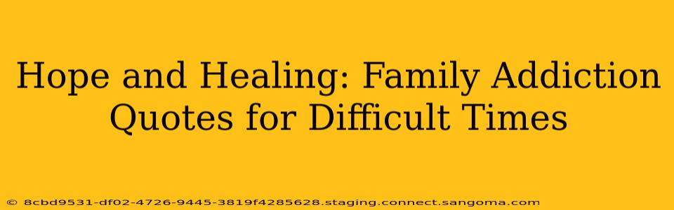 Hope and Healing: Family Addiction Quotes for Difficult Times