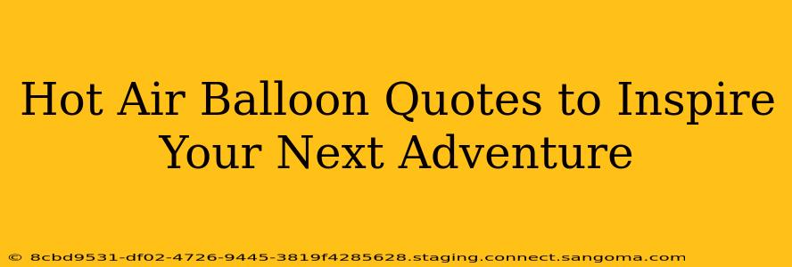 Hot Air Balloon Quotes to Inspire Your Next Adventure