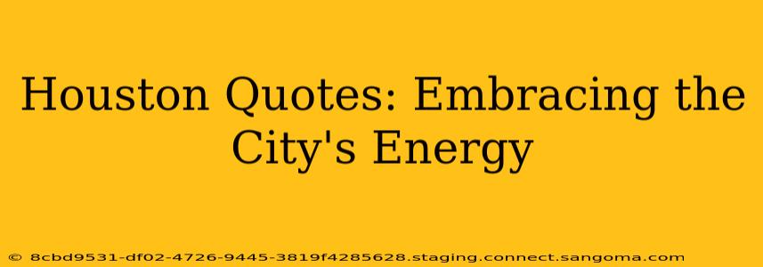 Houston Quotes: Embracing the City's Energy