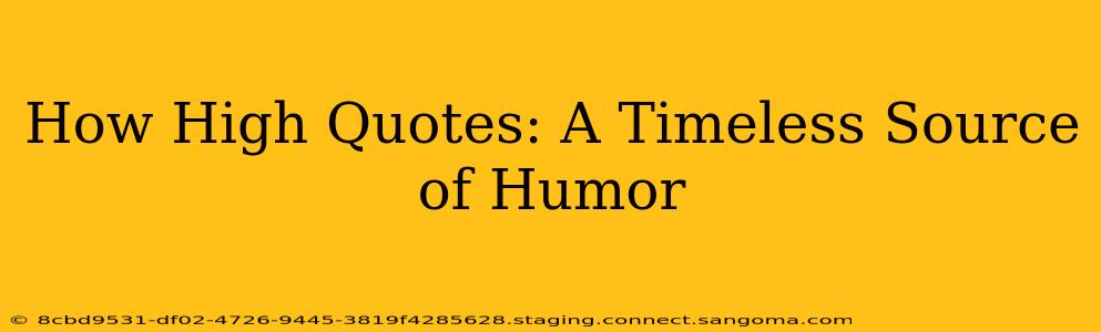 How High Quotes: A Timeless Source of Humor