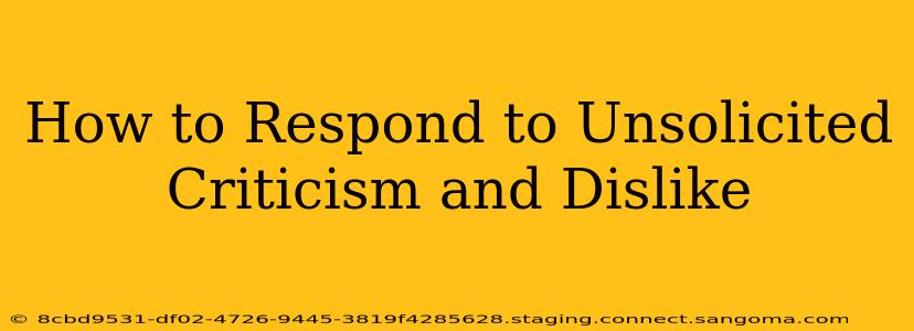 How to Respond to Unsolicited Criticism and Dislike