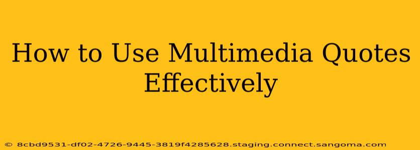 How to Use Multimedia Quotes Effectively