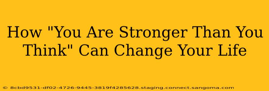 How "You Are Stronger Than You Think" Can Change Your Life