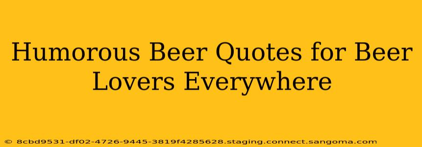 Humorous Beer Quotes for Beer Lovers Everywhere