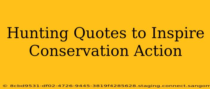Hunting Quotes to Inspire Conservation Action